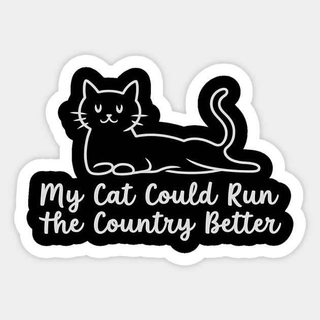 My-Cat-Could-Run-The-Country-Better Sticker by ArtistTee ⭐⭐⭐⭐⭐